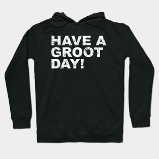 Have a Groot Day! Hoodie